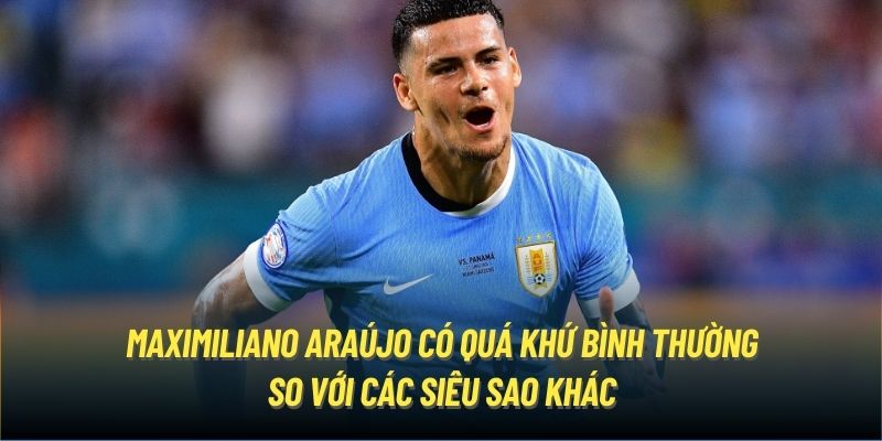 Maximiliano Araújo có quá khứ bình thường so với các siêu sao khác