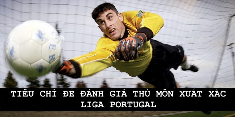 Tiêu chí đánh giá thủ môn xuất sắc tại Liga Portugal 